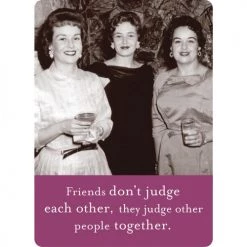 BIELY & SHOAF (SHANNON MARTIN) GIFTS FRIENDS DON'T JUDGE MAGNET