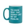 About Face Designs NOT MY PROBLEM MUG